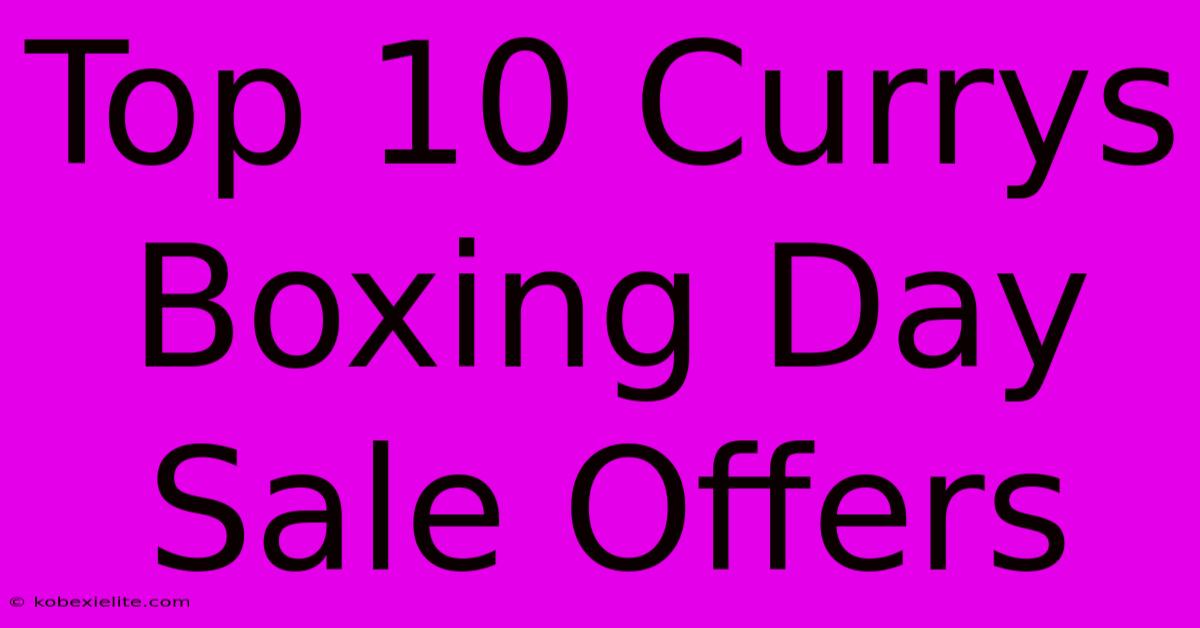 Top 10 Currys Boxing Day Sale Offers