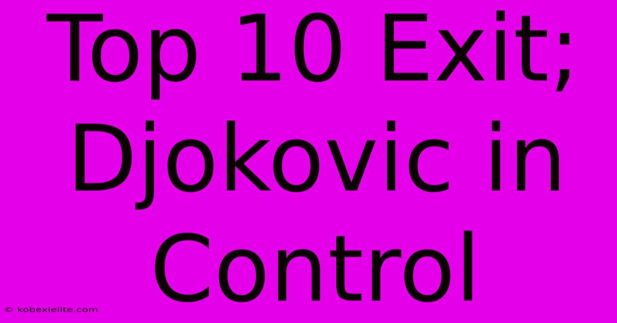 Top 10 Exit; Djokovic In Control