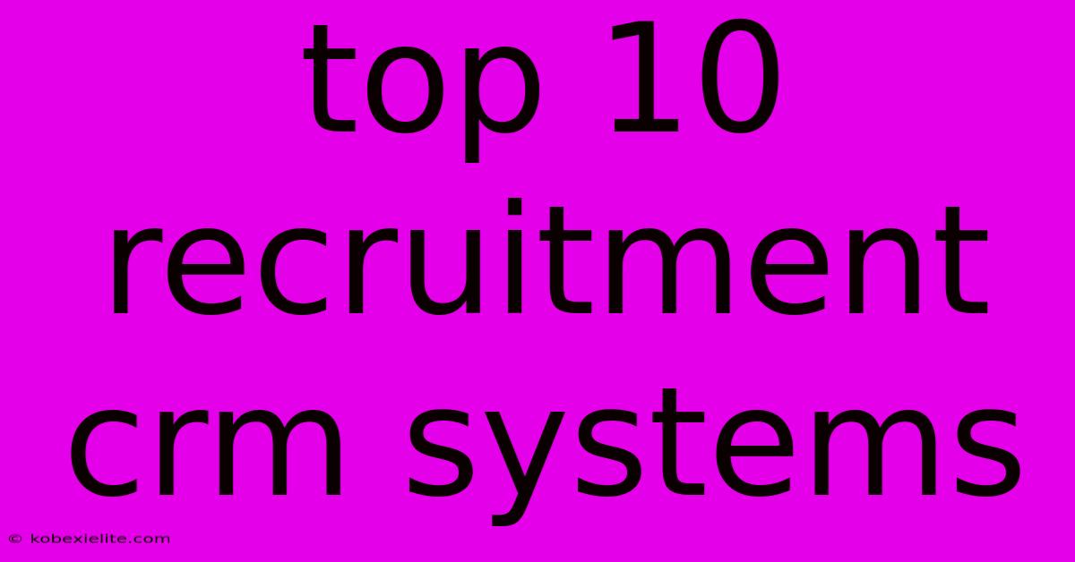 Top 10 Recruitment Crm Systems