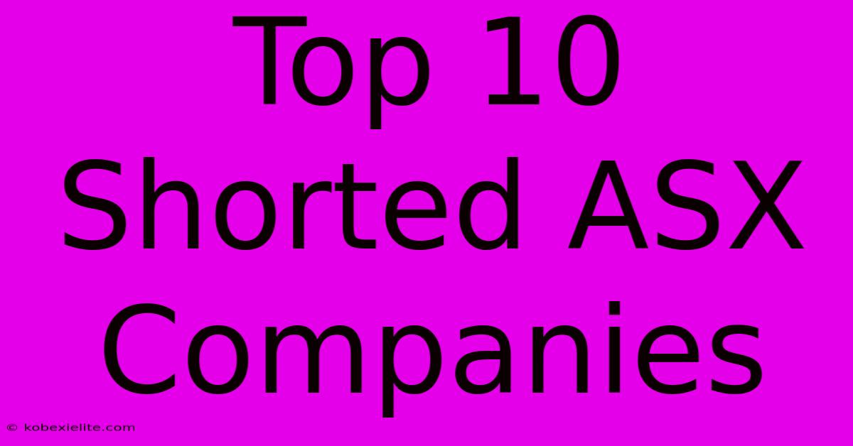 Top 10 Shorted ASX Companies