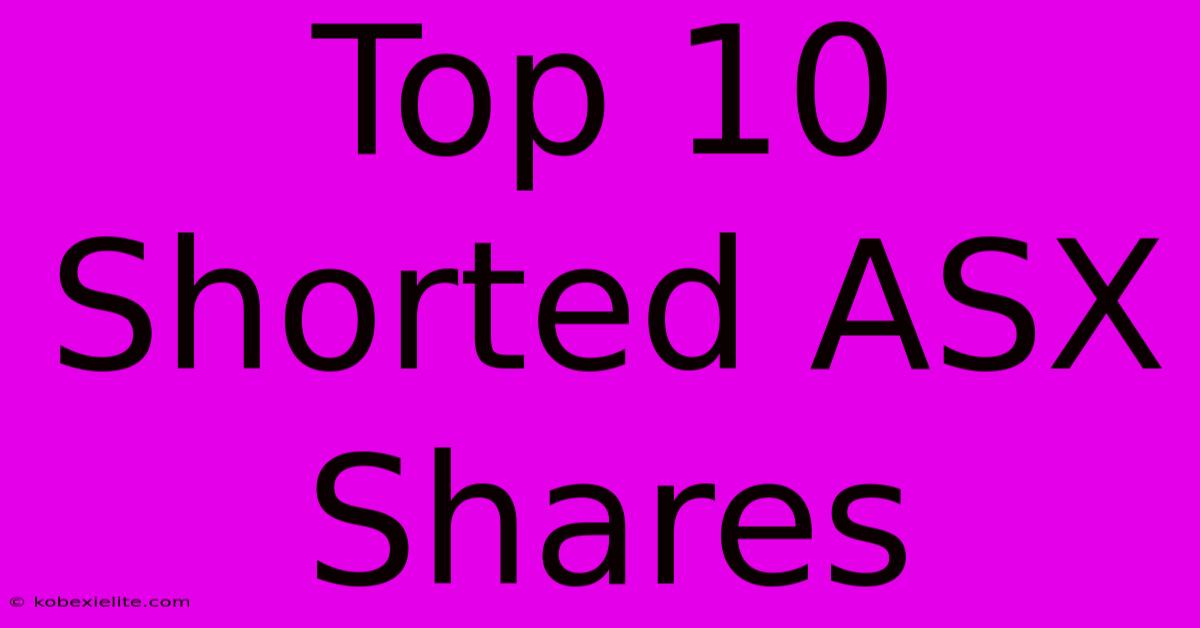 Top 10 Shorted ASX Shares