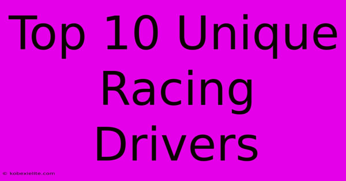 Top 10 Unique Racing Drivers