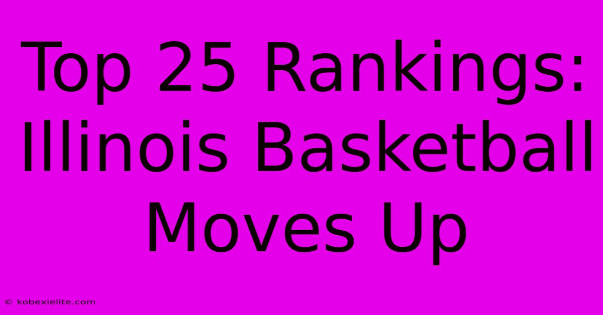 Top 25 Rankings: Illinois Basketball Moves Up