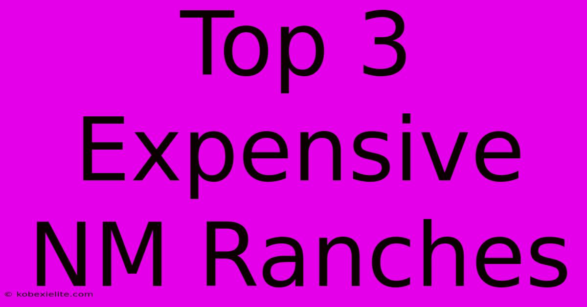 Top 3 Expensive NM Ranches Top 3 Expensive NM Ranches