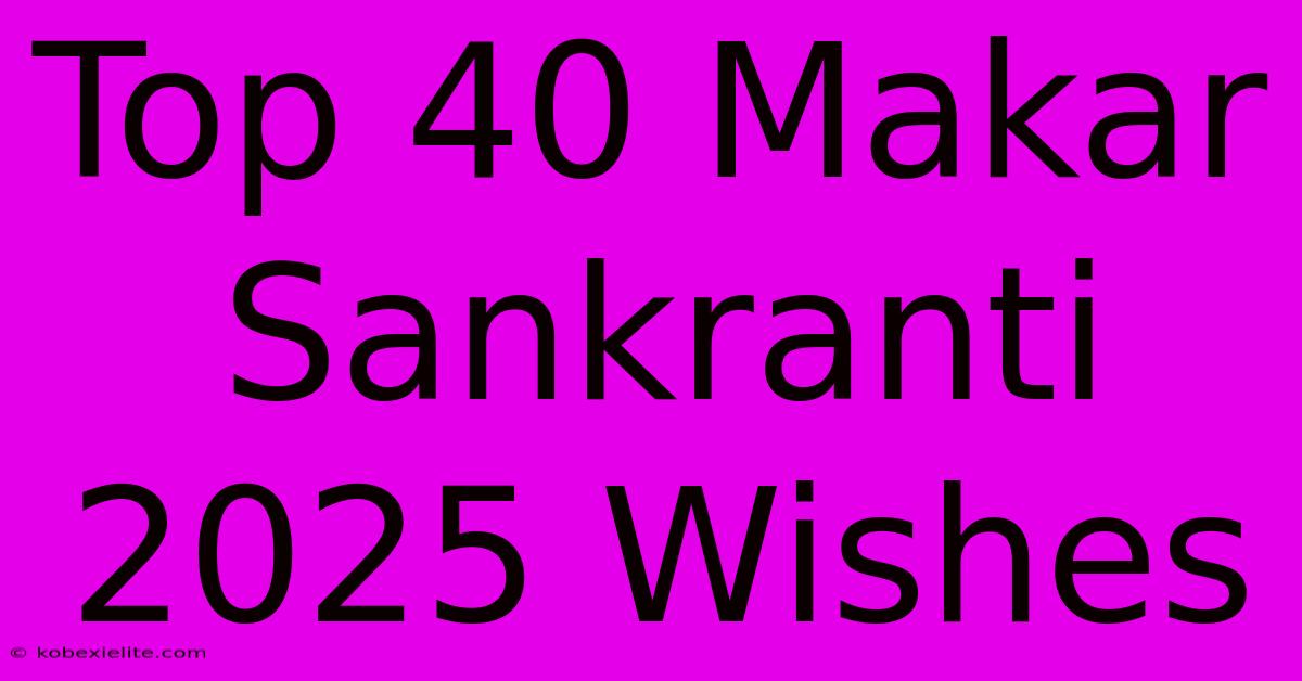 Top 40 Makar Sankranti 2025 Wishes