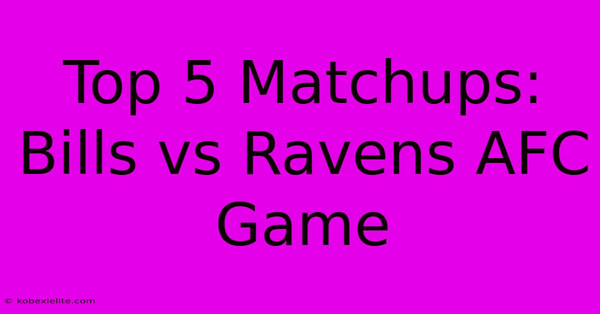 Top 5 Matchups: Bills Vs Ravens AFC Game