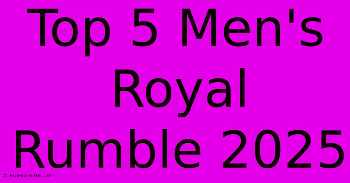 Top 5 Men's Royal Rumble 2025