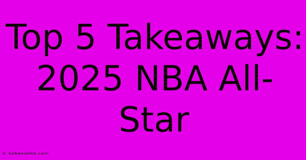 Top 5 Takeaways: 2025 NBA All-Star