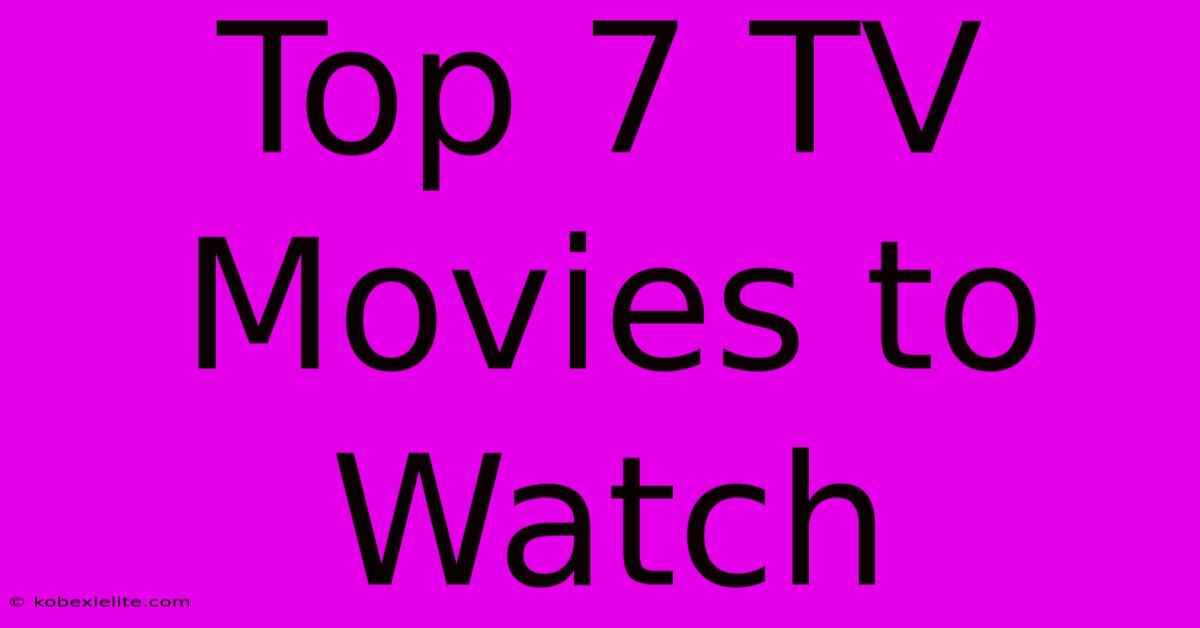 Top 7 TV Movies To Watch