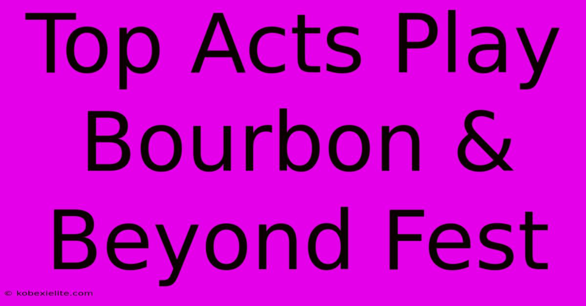 Top Acts Play Bourbon & Beyond Fest