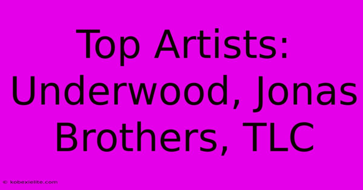 Top Artists: Underwood, Jonas Brothers, TLC