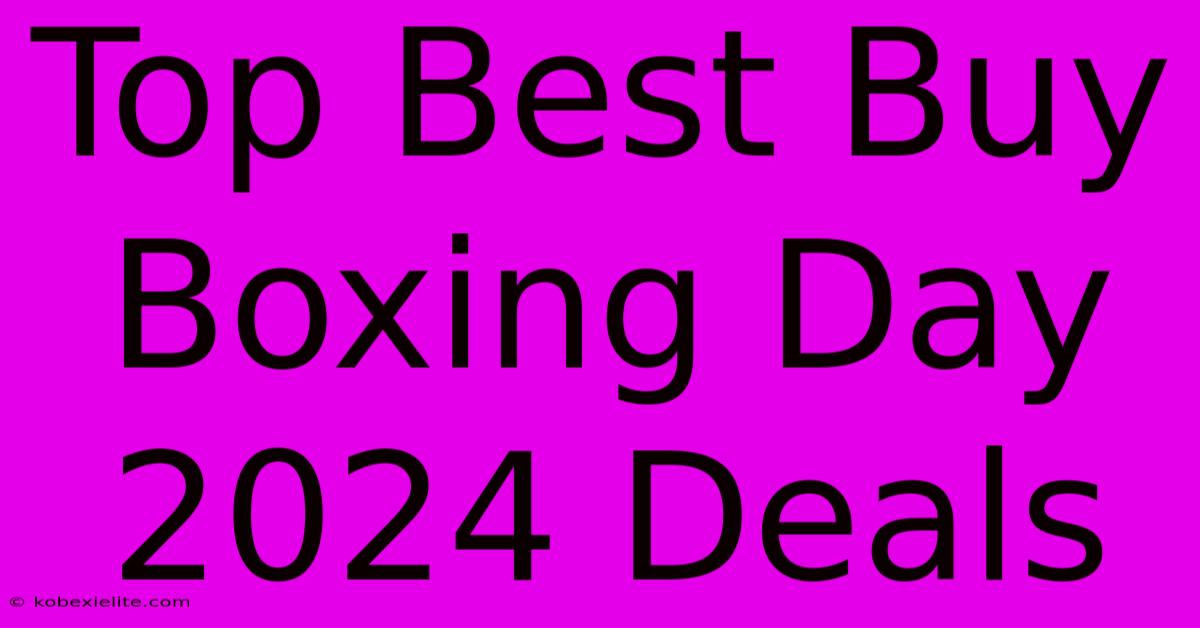 Top Best Buy Boxing Day 2024 Deals