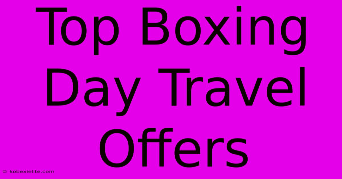 Top Boxing Day Travel Offers