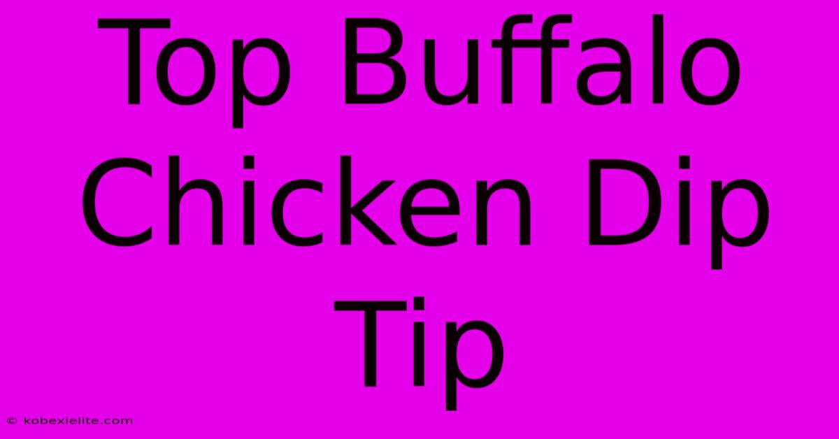 Top Buffalo Chicken Dip Tip