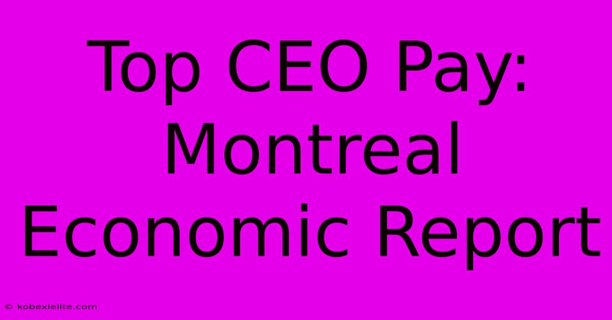 Top CEO Pay: Montreal Economic Report