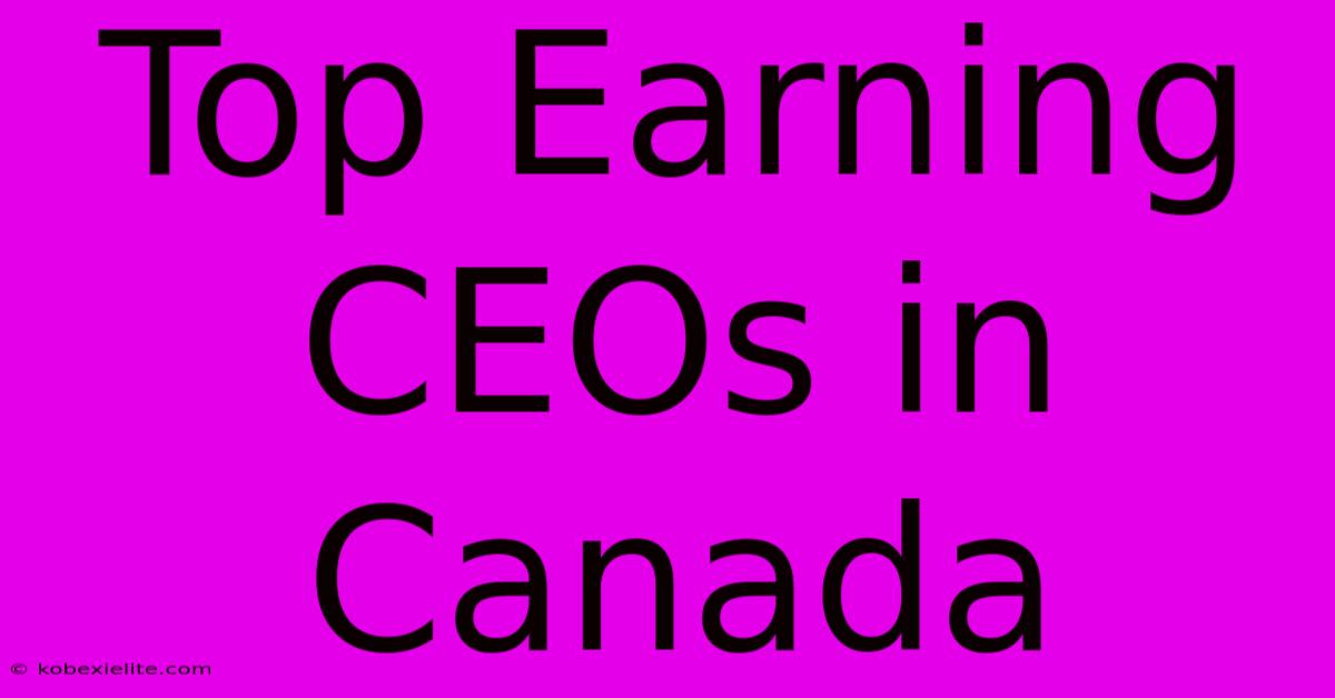 Top Earning CEOs In Canada