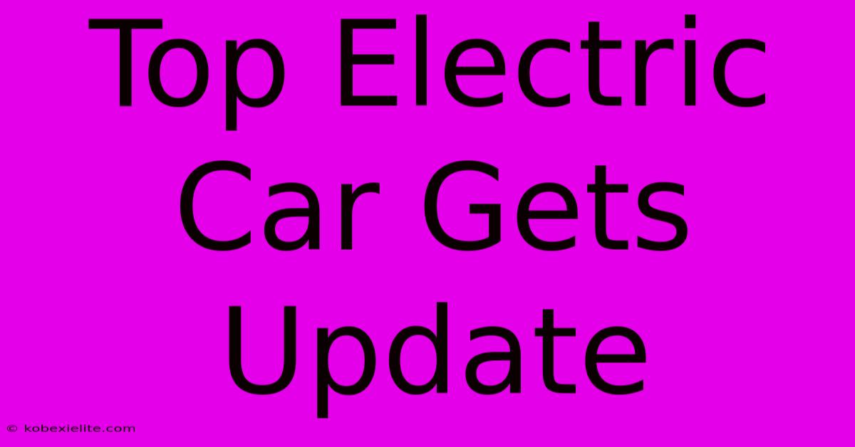 Top Electric Car Gets Update