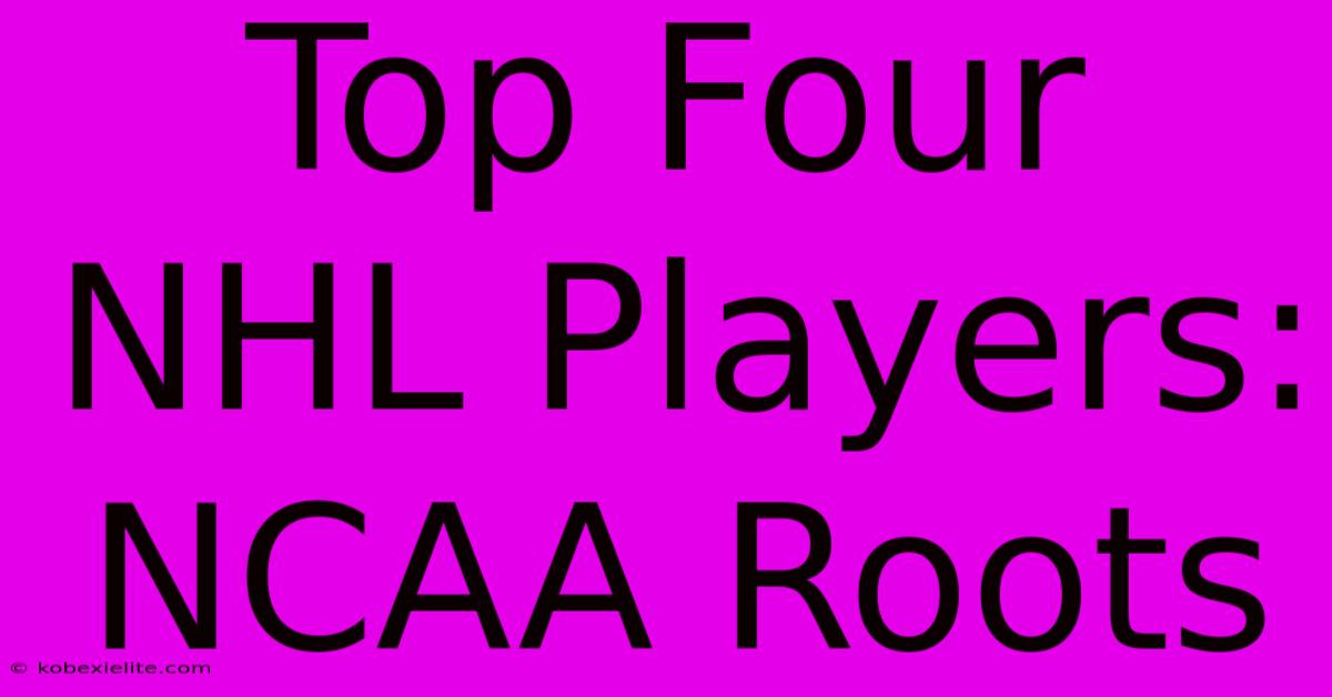 Top Four NHL Players: NCAA Roots