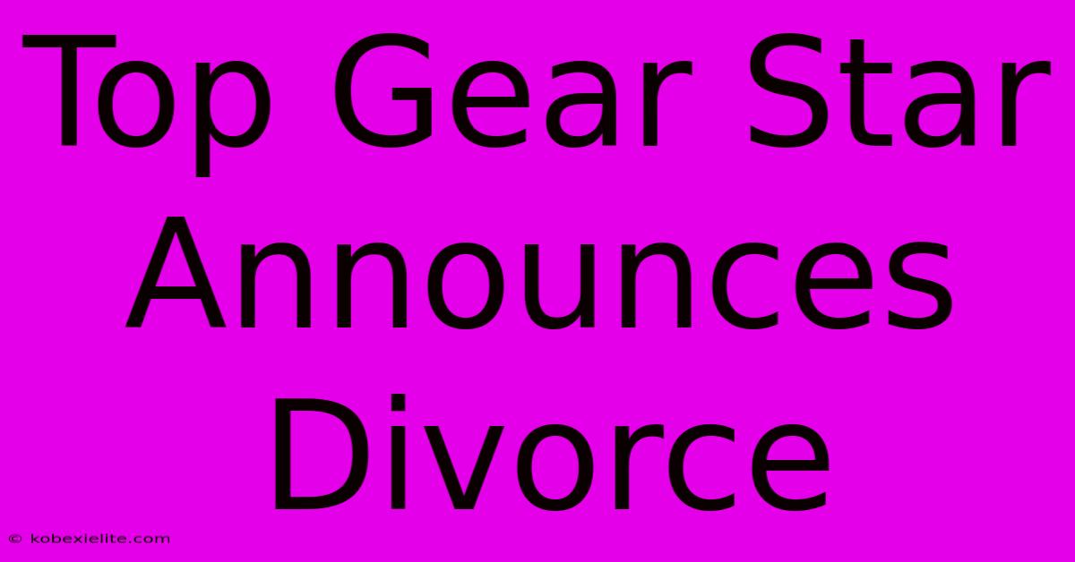 Top Gear Star Announces Divorce