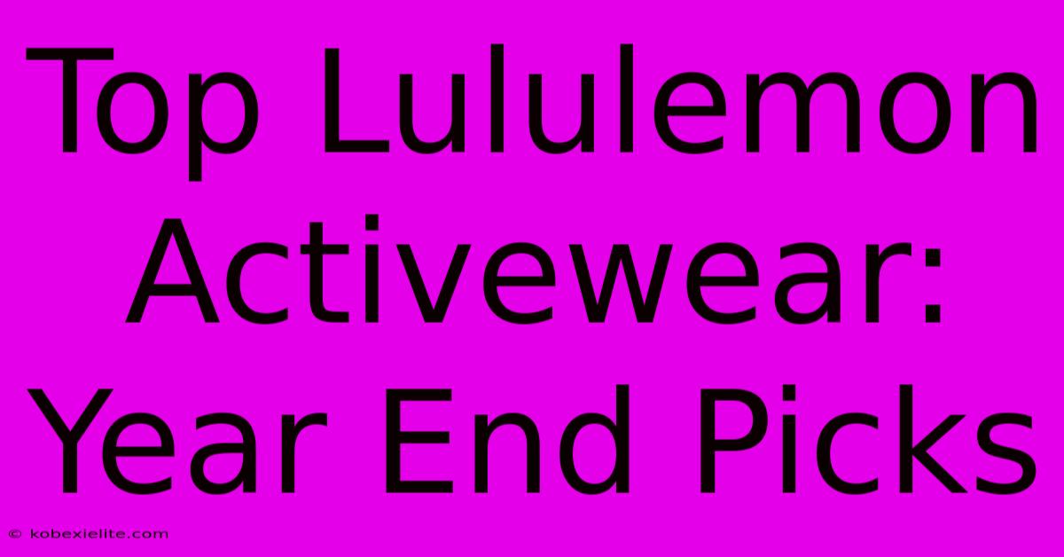 Top Lululemon Activewear: Year End Picks