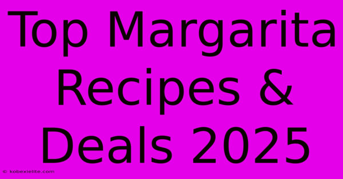 Top Margarita Recipes & Deals 2025