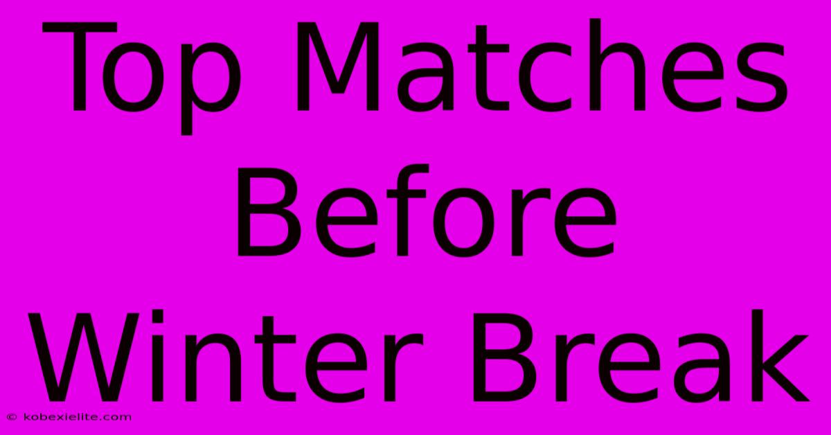 Top Matches Before Winter Break