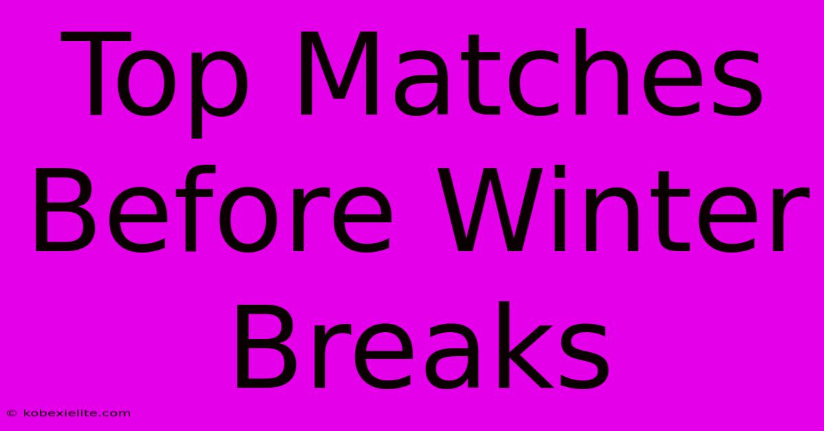 Top Matches Before Winter Breaks