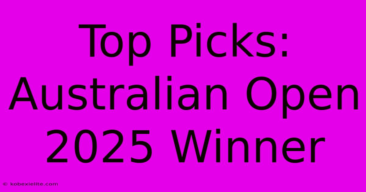 Top Picks: Australian Open 2025 Winner