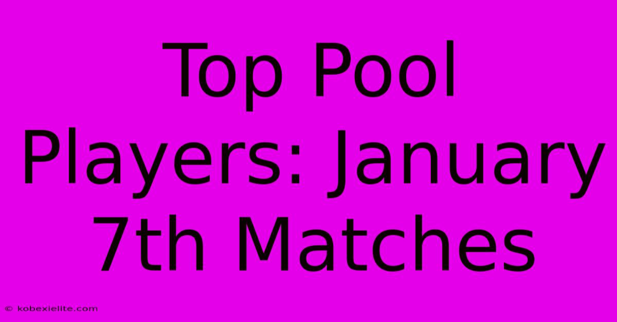 Top Pool Players: January 7th Matches