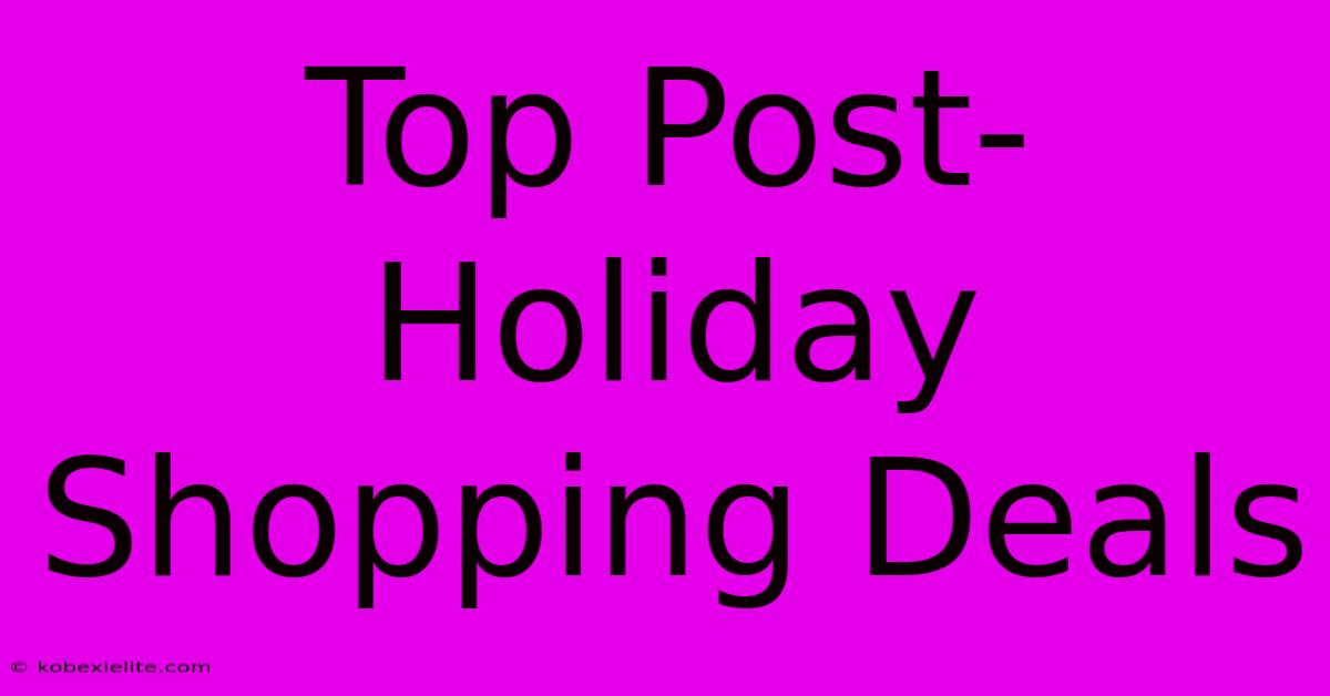 Top Post-Holiday Shopping Deals