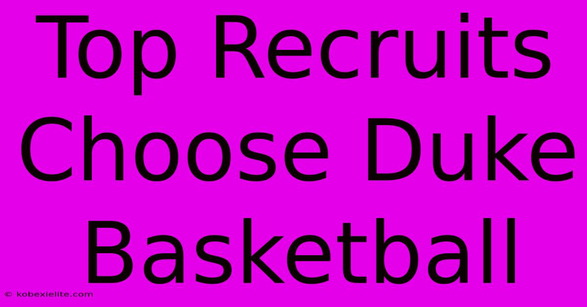 Top Recruits Choose Duke Basketball