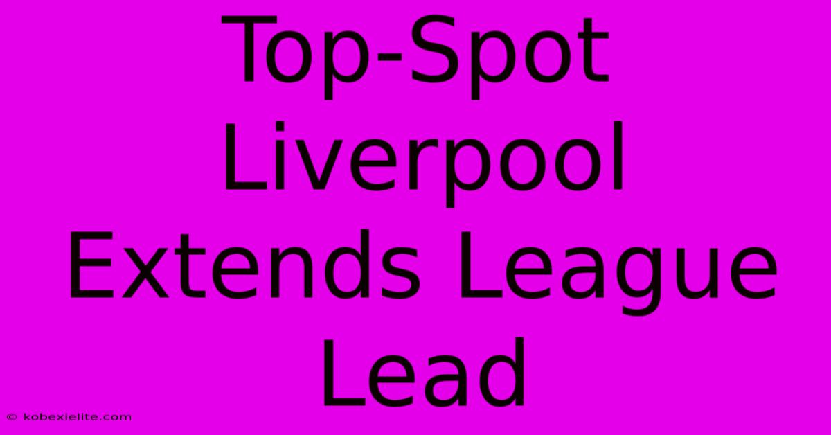 Top-Spot Liverpool Extends League Lead