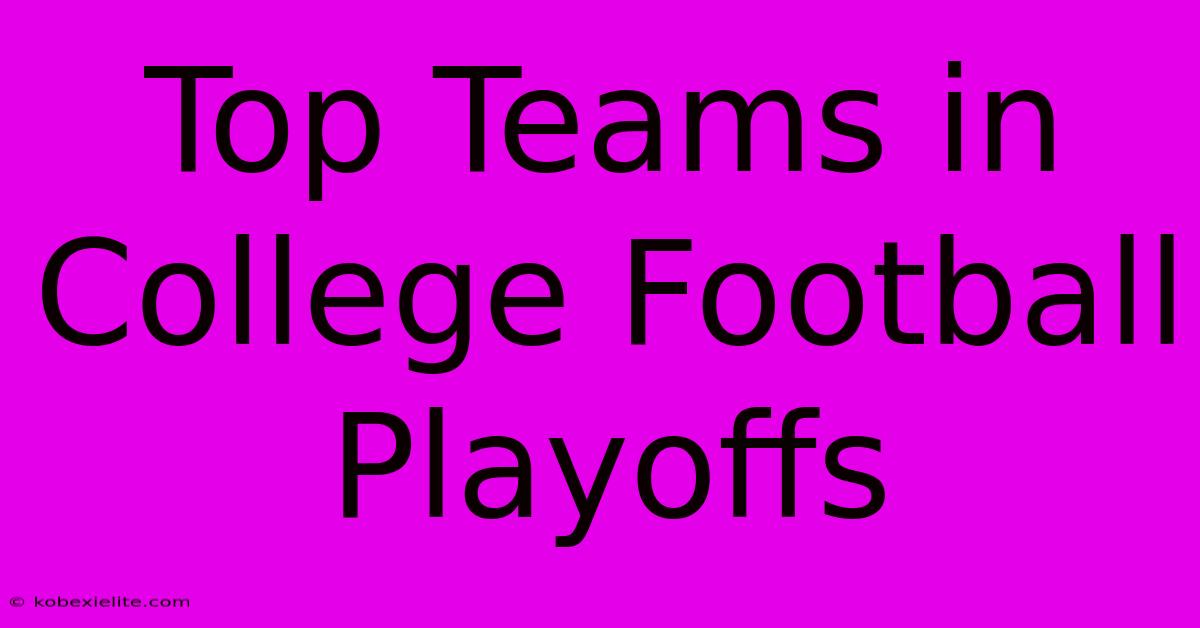 Top Teams In College Football Playoffs