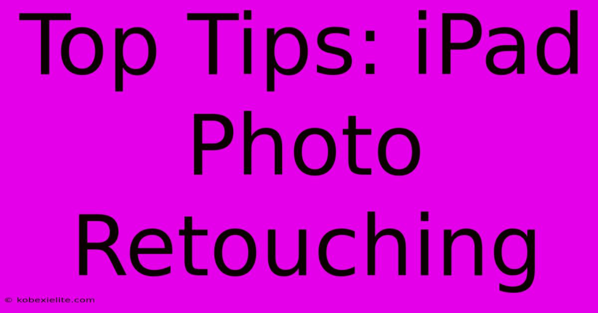 Top Tips: IPad Photo Retouching