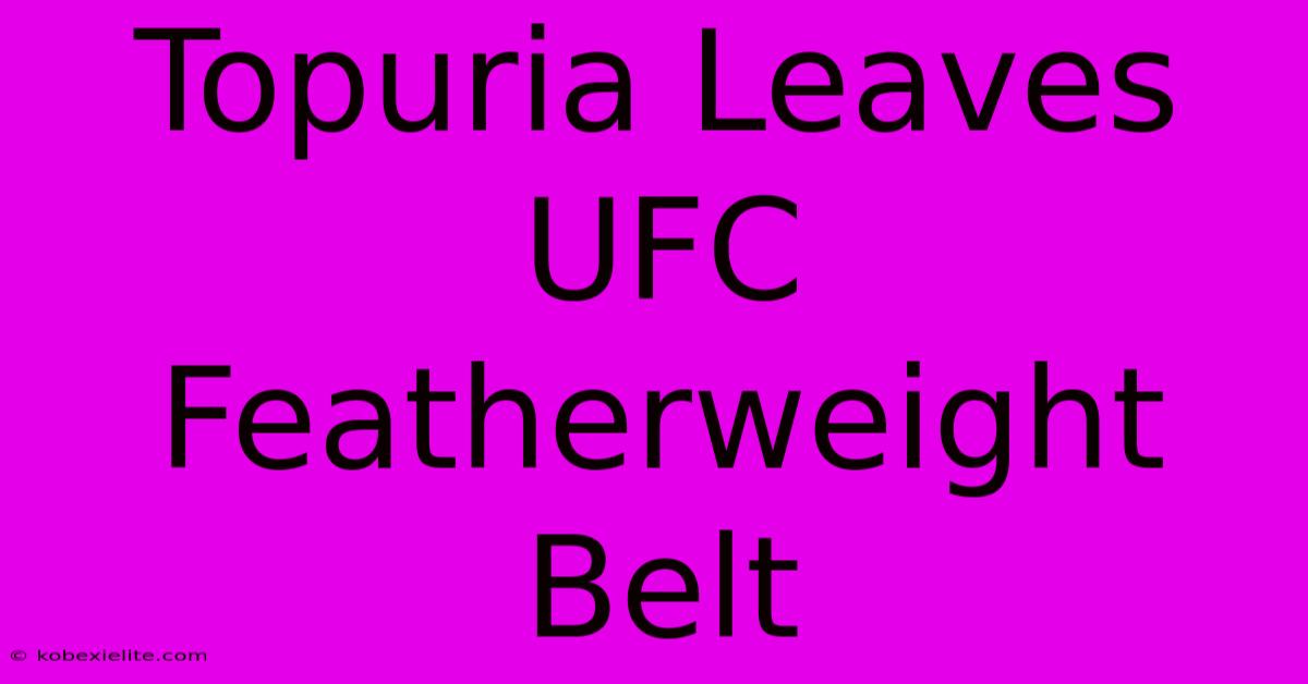 Topuria Leaves UFC Featherweight Belt