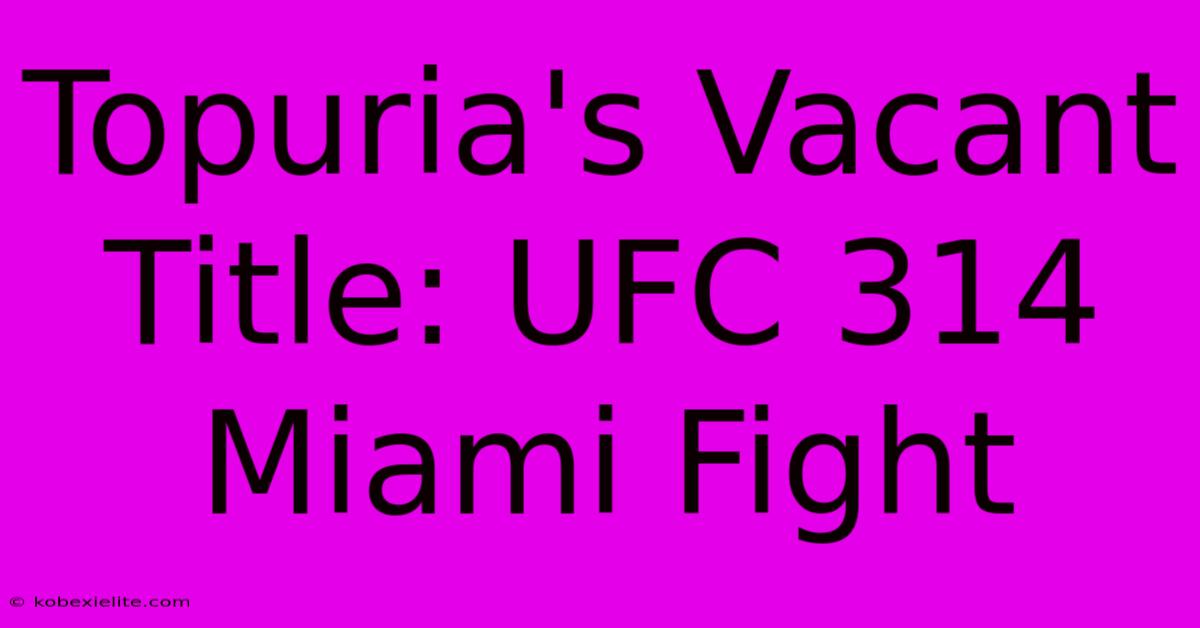 Topuria's Vacant Title: UFC 314 Miami Fight