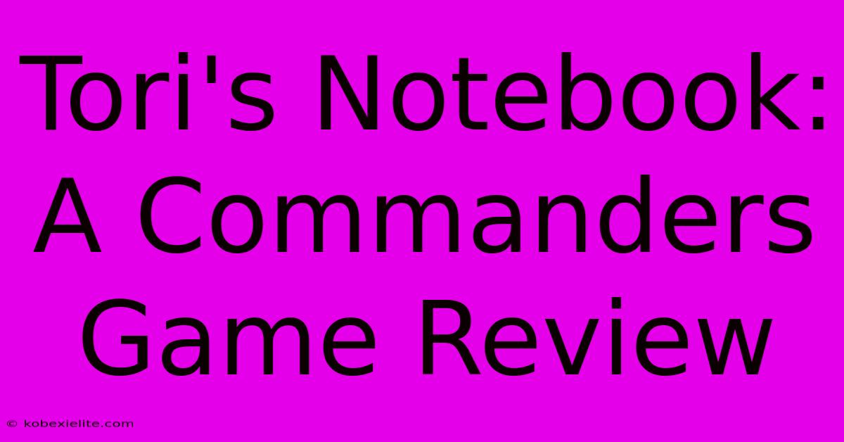 Tori's Notebook:  A Commanders Game Review