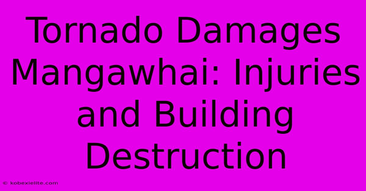 Tornado Damages Mangawhai: Injuries And Building Destruction