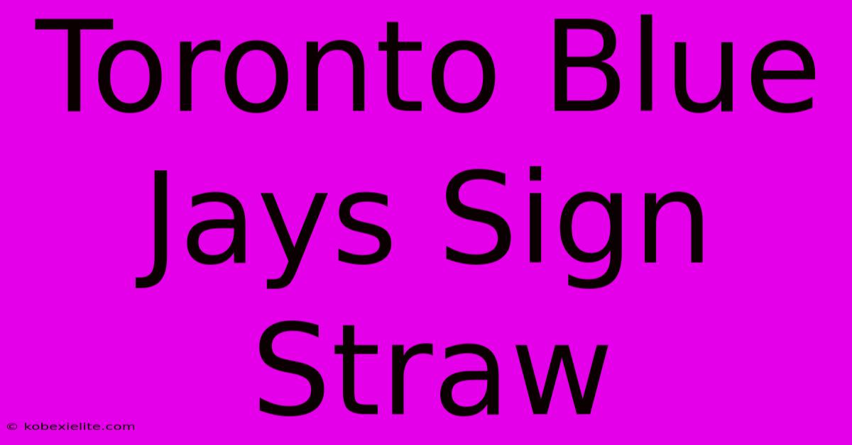 Toronto Blue Jays Sign Straw