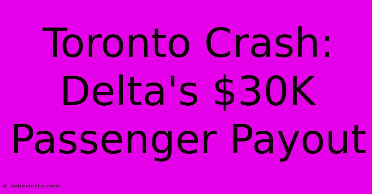 Toronto Crash: Delta's $30K Passenger Payout