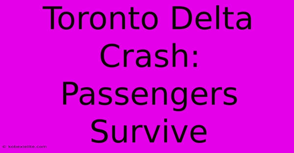 Toronto Delta Crash: Passengers Survive