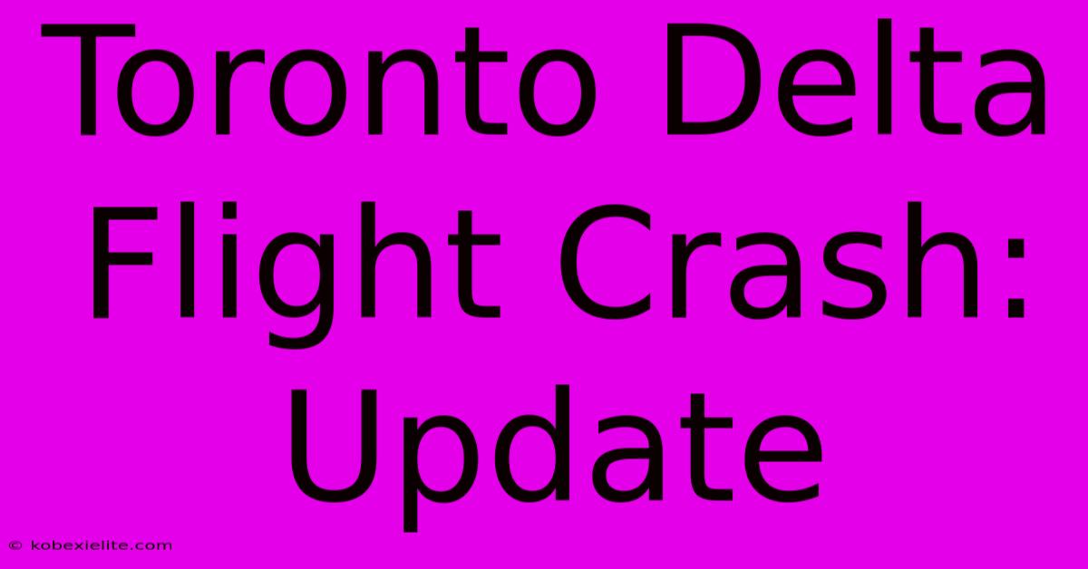 Toronto Delta Flight Crash: Update