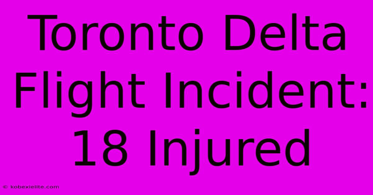 Toronto Delta Flight Incident: 18 Injured