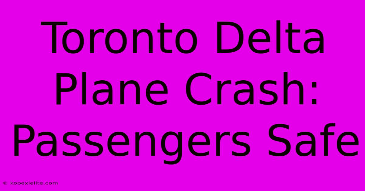 Toronto Delta Plane Crash: Passengers Safe