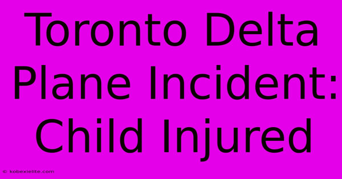 Toronto Delta Plane Incident: Child Injured