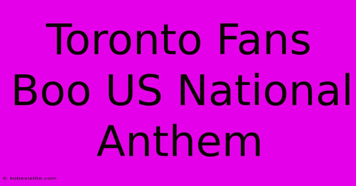 Toronto Fans Boo US National Anthem