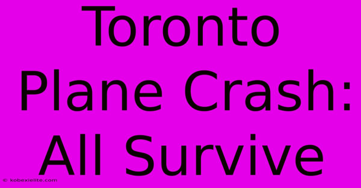 Toronto Plane Crash: All Survive