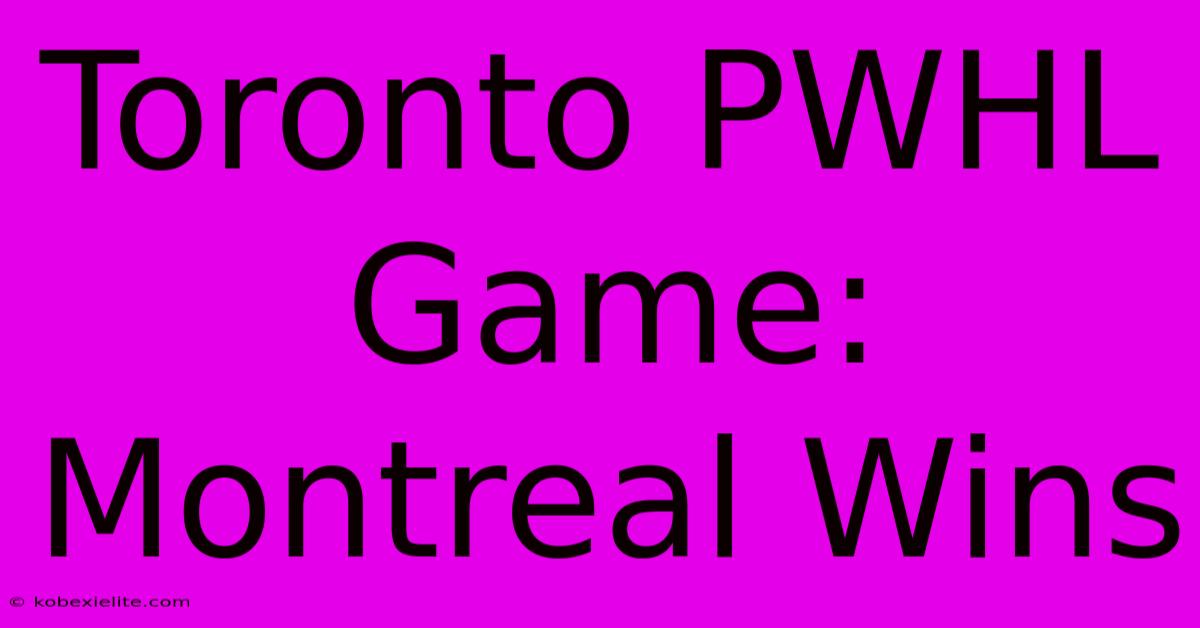 Toronto PWHL Game: Montreal Wins