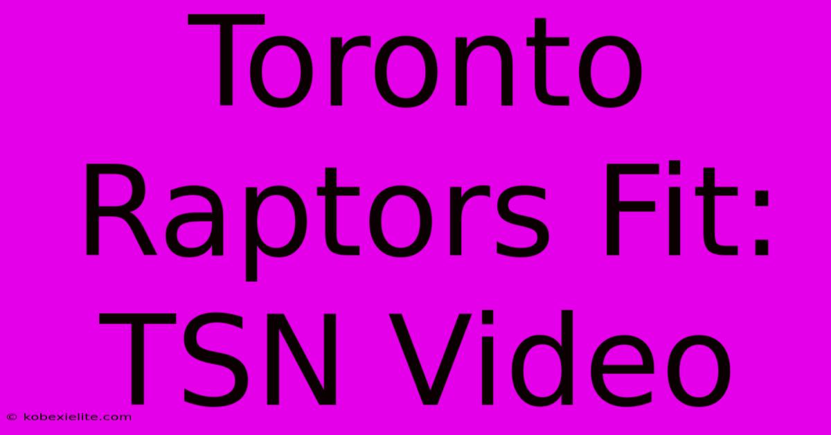 Toronto Raptors Fit: TSN Video