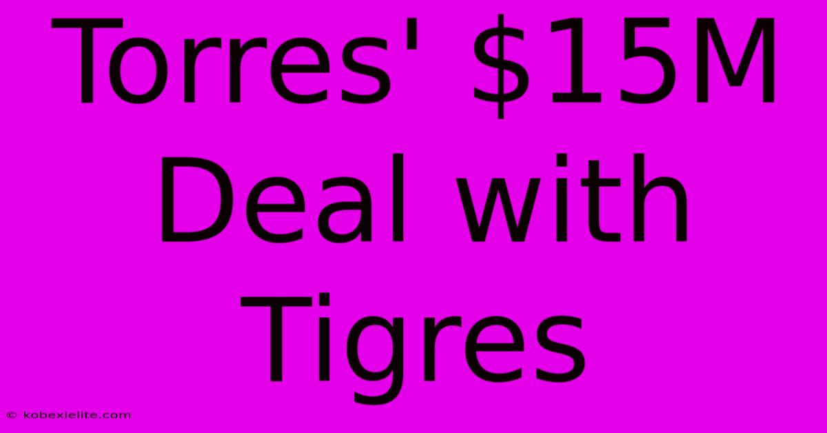 Torres' $15M Deal With Tigres